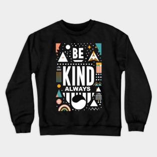 Be Kind Always Crewneck Sweatshirt